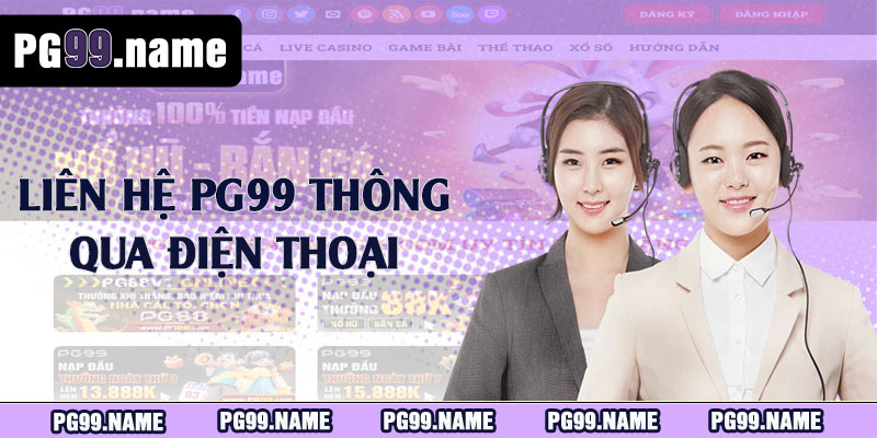Liên hệ PG99 thông qua điện thoại 